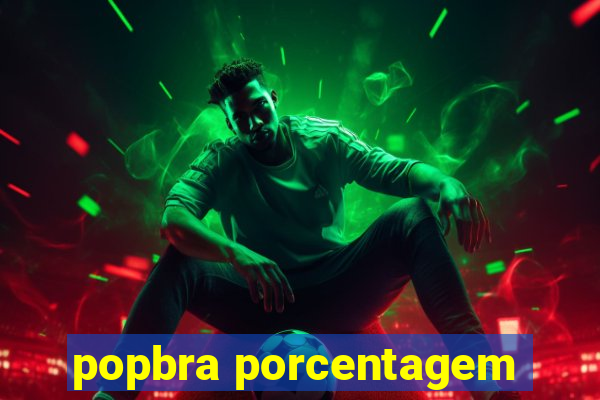 popbra porcentagem